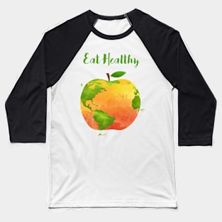 Eat Healthy - One apple a day - Healthy in every way Baseball T-Shirt